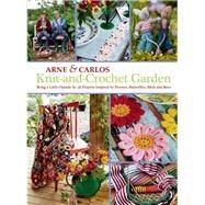 Knit-And-Crochet Garden Bring a Little Outside In: 36 Projects Inspired by Flowers, Butterflies, Birds and Bees by Unknown, 9781570766435