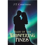 Tales of the Whispering Pines by Carruthers, J. T., 9781984516435