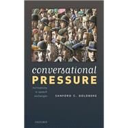 Conversational Pressure Normativity in Speech Exchanges by Goldberg, Sanford C., 9780198856436