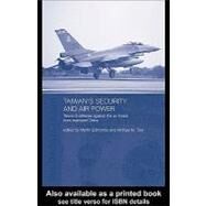 Taiwan's Security and Air Power : Taiwan's Defense against the Air Threat from Mainland China by Edmonds, Martin; Tsai, Michael, 9780203316436