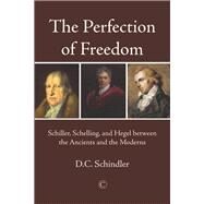 The Perfection of Freedom by Schindler, D. C., 9780227176436