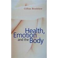 Health, Emotion and the Body by Bendelow, Gillian, 9780745636436