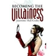 Becoming the Villainess by GAILEY JEANNINE HALL, 9780974326436