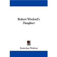 Robert Wreford's Daughter by Worboise, Emma Jane, 9781432696436