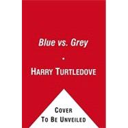 Blue vs. Gray : Alternate History Tales from the Front Lines of the American Civil War by Harry Turtledove, 9781439176436