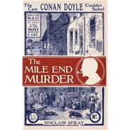 The Mile End Murder The Case Conan Doyle Couldn't Solve by Mckay, Sinclair, 9781781316436