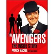 The Avengers: The Inside Story by Macnee, Patrick; Rogers, Dave, 9781845766436