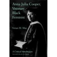 Anna Julia Cooper, Visionary Black Feminist: A Critical Introduction by May; Vivian M., 9780415956437