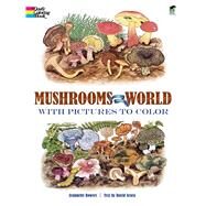Mushrooms of the World With Pictures to Color by Bowers, Jeannette; Arora, David, 9780486246437
