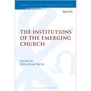 Institutions of the Emerging Church by Olav-Back, Sven; Koskenniemi, Erkki, 9780567666437