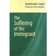 The Suffering of the Immigrant by Sayad, Abdelmalek; Bourdieu, Pierre; Macey, David, 9780745626437