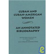 Cuban and Cuban-American Women An Annotated Bibliography by Stoner, Lynn K., 9780842026437