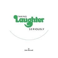 Taking Laughter Seriously by Morreall, John, 9780873956437