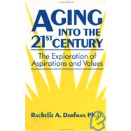 Aging into the 21st Century: The Exploration of Aspirations and Values by Dorfman,Rachelle A., 9780876306437