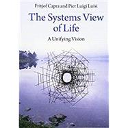 The Systems View of Life: A Unifying Vision by Fritjof Capra; Pier Luigi Luisi, 9781316616437