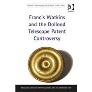 Francis Watkins and the Dollond Telescope Patent Controversy by Gee,Brian, 9781409466437
