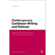 Contemporary Caribbean Writing and Deleuze Literature Between Postcolonialism and Post-Continental Philosophy by Burns, Lorna, 9781441116437