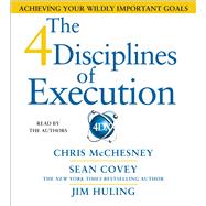 The 4 Disciplines of Execution Achieving Your Wildly Important Goals by Covey, Sean; Covey, Sean; McChesney, Chris; Huling, Jim; McChesney, Chris; Huling, Jim, 9781442346437