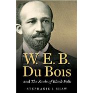 W. E. B. Du Bois and the Souls of Black Folk by Shaw, Stephanie J., 9781469626437