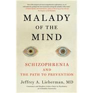 Malady of the Mind Schizophrenia and the Path to Prevention by Lieberman, Jeffrey A., 9781982136437