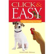 Click and Easy : Clicker Training for Dogs by Fields-Babineau, Miriam; Cohen, Evan, 9780764596438