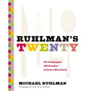Ruhlman's Twenty 20 Techniques, 100 Recipes, A Cook's Manifesto (The Science of Cooking, Culinary Books, Chef Cookbooks, Cooking Techniques Book) by Ruhlman, Michael; Ruhlman, Donna Turner, 9780811876438