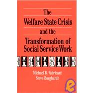 The Welfare State Crisis and the Transformation of Social Service Work by Fabricant, Michael B.; Burghardt, Steve, 9780873326438