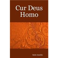 Cur Deus Homo (Why God Became Man) by Saint Anselm, 9781411646438
