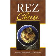 Rez Cheese by Wiley, Elizabeth, 9781490786438