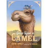 Once Upon a Camel by Appelt, Kathi; Rohmann, Eric, 9781534406438