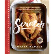 Scratch Home Cooking for Everyone Made Simple, Fun, and Totally Delicious: A Cookbook by Rodale, Maria, 9781623366438