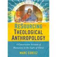 Resourcing Theological Anthropology by Cortez, Marc, 9780310516439