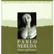 Pablo Neruda Absence and Presence by Neruda, Pablo; Reid, Alastair; Poirot, Luis, 9780393306439