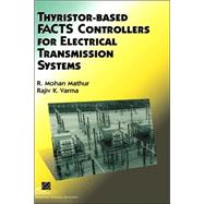 Thyristor-Based FACTS Controllers for Electrical Transmission Systems by Mathur, R. Mohan; Varma, Rajiv K., 9780471206439