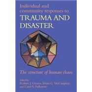 Individual and Community Responses to Trauma and Disaster: The Structure of Human Chaos by Edited by Robert J. Ursano , Brian G. McCaughey , Carol S. Fullerton , Foreword by Beverley Raphael, 9780521556439