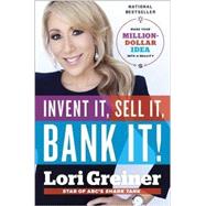 Invent It, Sell It, Bank It! Make Your Million-Dollar Idea into a Reality by GREINER, LORI, 9780804176439