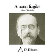 Amours Fragiles by Cherbuliez, Victor; FB Editions (CON), 9781505616439