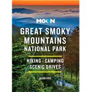 Moon Great Smoky Mountains National Park Hiking, Camping, Scenic Drives by Frye, Jason, 9781640496439