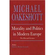 Morality and Politics in Modern Europe by Michael Oakeshott, 9780300056440