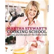 Martha Stewart's Cooking School Lessons and Recipes for the Home Cook: A Cookbook by STEWART, MARTHA, 9780307396440