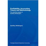 Profitability, Accounting Theory and Methodology: The Selected Essays of Geoffrey Whittington by Whittington; Geoffrey, 9780415376440