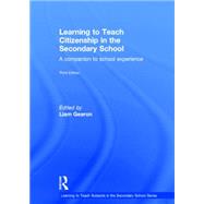 Learning to Teach Citizenship in the Secondary School: A Companion to School Experience by Gearon; Liam, 9780415826440