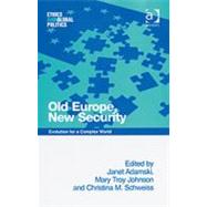 Old Europe, New Security by Adamski, Janet; Johnson, Mary Troy; Schweiss, Christina M., 9780754646440