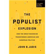 The Populist Explosion How the Great Recession Transformed American and European Politics by Judis, John B., 9780997126440