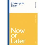 Now or Later by Shinn, Christopher, 9781350146440