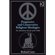 Progressive and Conservative Religious Ideologies : The Tumultuous Decade of the 1960s by Lints, Richard, 9781409406440