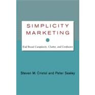 Simplicity Marketing End Brand Complexity, Clutter, and Confusion by Cristol, Steven M.; Sealey, Peter, 9781416576440