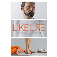 Like Life by Syson, Luke; Wagstaff, Sheena; Bowyer, Emerson; Kumar, Brinda; Kher, Bharti (CON), 9781588396440