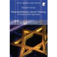 Mapping Messianic Jewish Theology : A Constructive Approach by Harvey, Richard, 9781842276440