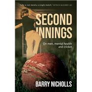 Second Innings On Men, Mental Health and Cricket by Nicholls, Barry, 9781925816440